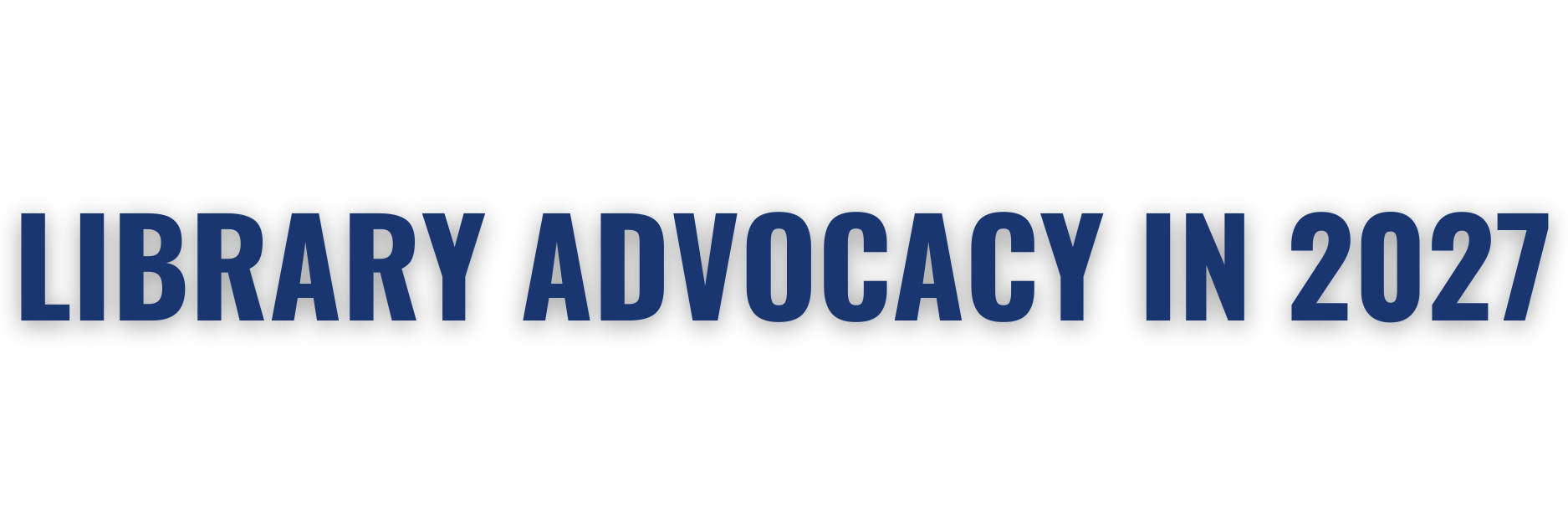 Library Advocacy in 2027 Library Advocacy in 2027
