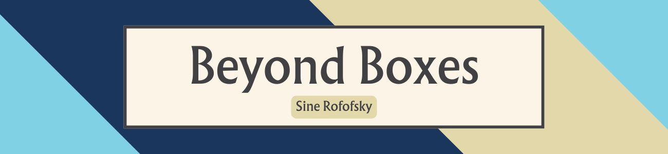 A graphic showing Sine Rofofsky's name, alongside text reading Beyond Boxes
