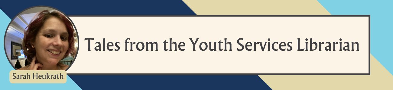A graphic showing Sarah Heukrath, alongside text reading Tales from the Youth Services Librarian