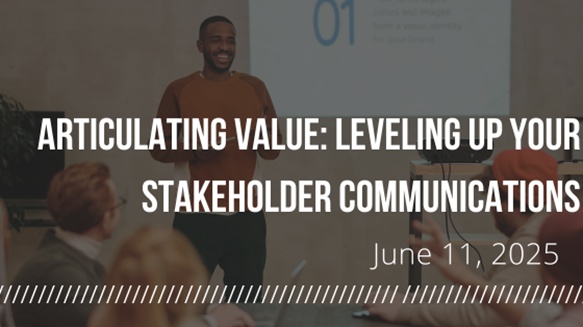 A photo of people at a conference with white text overlayed on top reading: "Articulating Value: Leveling Up Your Stakeholder Communications, June 11, 2025"